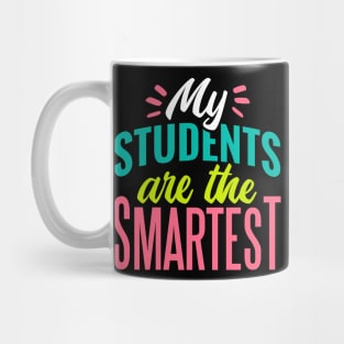 My Students Are the Smartest // Proud Teacher // School Teacher Mug